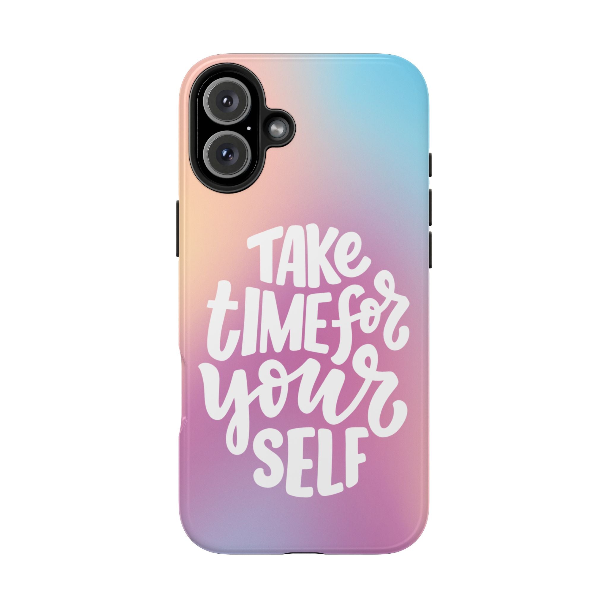 Tough Phone Case — "Take Time For Yourself" Pastel Gradient Phone Cover